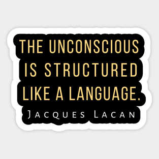 Jacques Lacan quote: The unconscious is structured like a language. Sticker